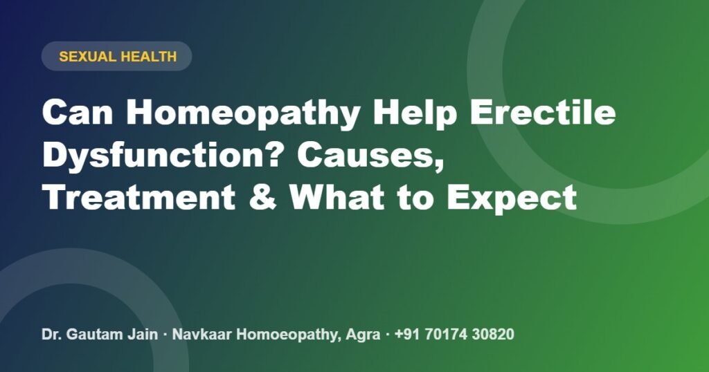 Can Homeopathy Help Erectile Dysfunction? Causes, Treatment & What to Expect