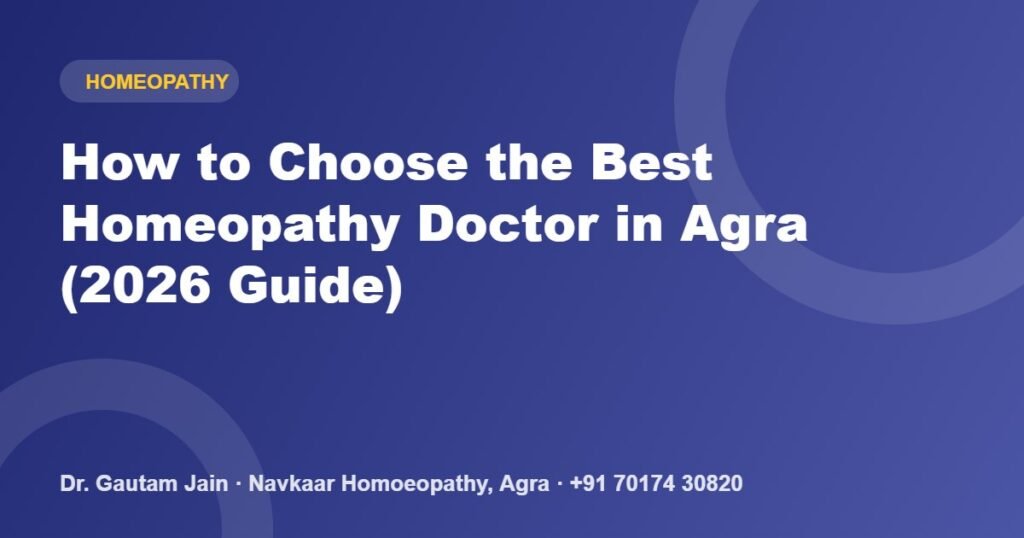 How to Choose the Best Homeopathy Doctor in Agra (2026 Guide)