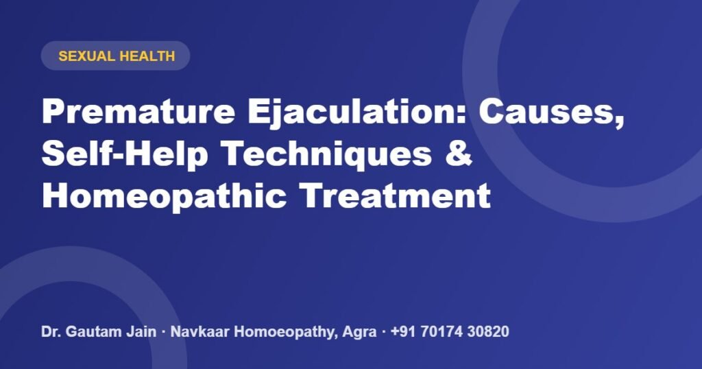 Premature Ejaculation: Causes, Self-Help Techniques & Homeopathic Treatment