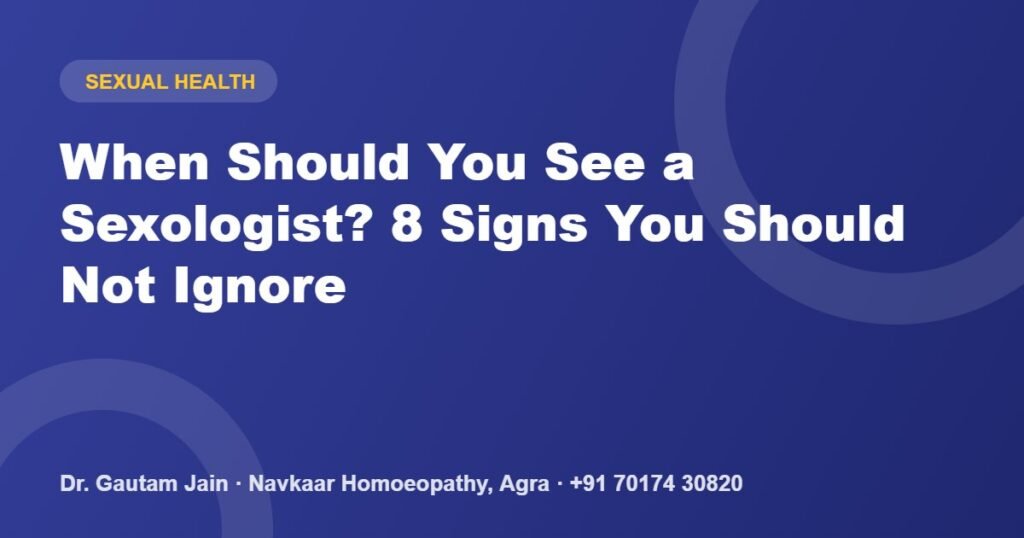 When Should You See a Sexologist? 8 Signs You Should Not Ignore